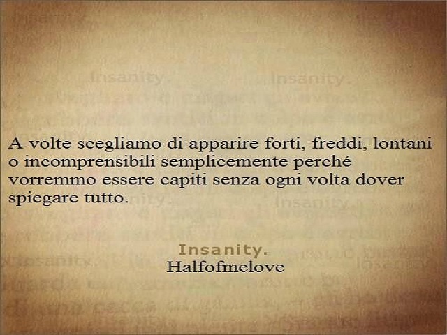 A volte scegliamo di apparire forti, freddi, lontani o incomprensibili semplicemente perché vorremmo essere capiti senza ogni volta dover spiegare tutto.