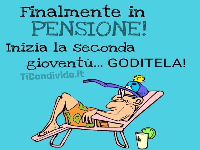Finalmente in pensione! Inizia la seconda gioventù...goditela!