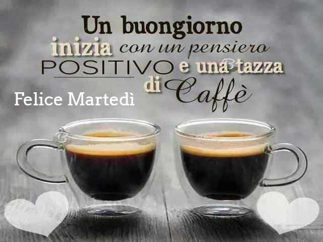 Un buongiorno inizia con un pensiero positivo e una tazza di caffè. Felice martedì