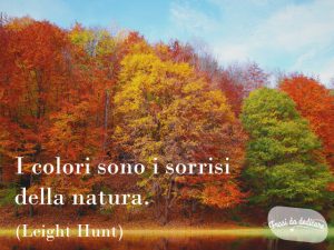I colori sono i sorrisi della natura.(Leight Hunt)