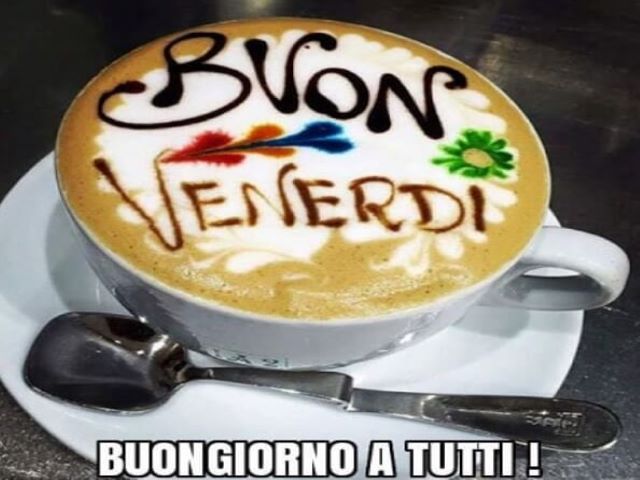 Buon venerdì.Buongiorno a tutti!