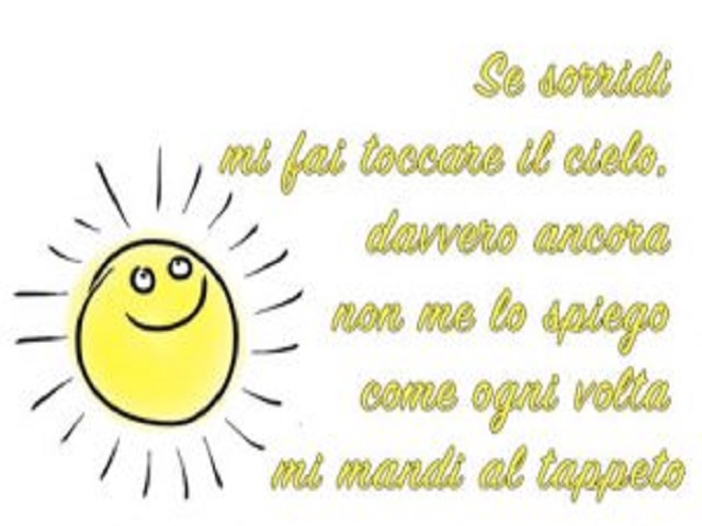 Se sorridi mi fai toccare il cielo, davvero ancora non me lo spiego come ogni volta mi mandi al tappeto.