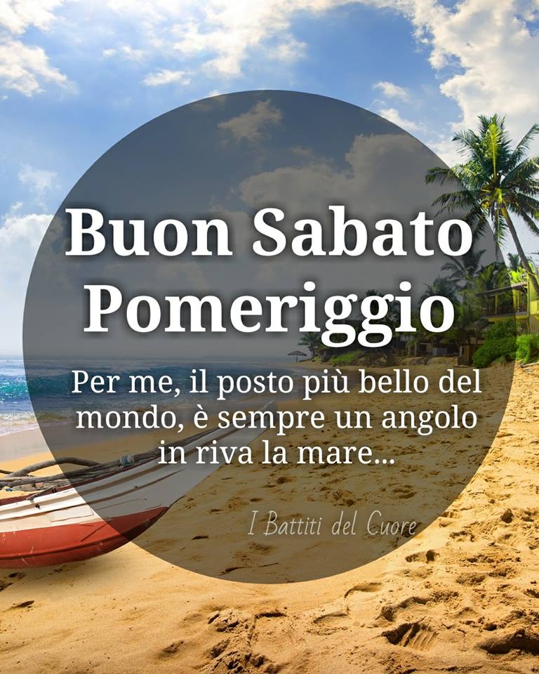 Buon sabato pomeriggio. Per me, il posto più bello del mondo, è sempre un angolo in riva al mare...
