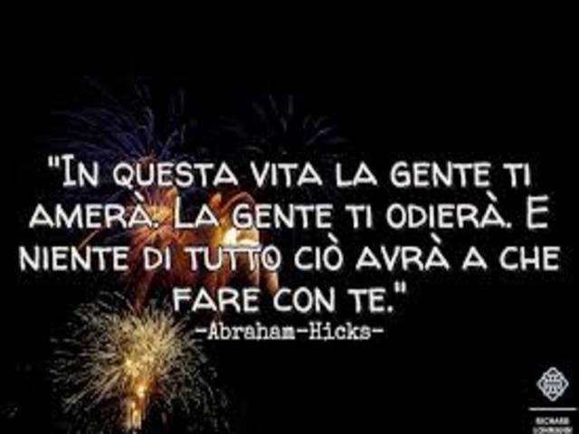 In questa vita la gente ti amerà. La gente ti odierà. E niente di tutto ciò avrà a che fare con te. (A-Hicks)