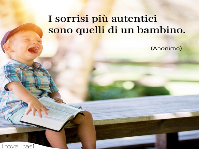 I sorrisi più autentici sono quelli di un bambino.