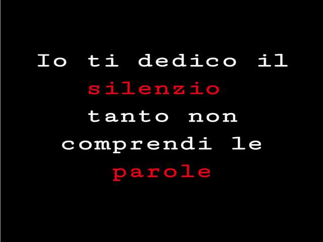 Io ti dedico il silenzio,tanto non comprendi le parole.