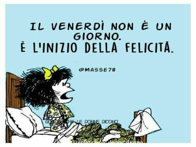 Il venerdì non è un giorno. È l'inizio della felicità.