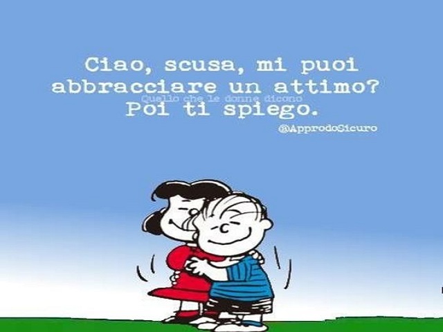 Ciao, scusa, mi puoi abbracciare un attimo? Poi ti spiego.