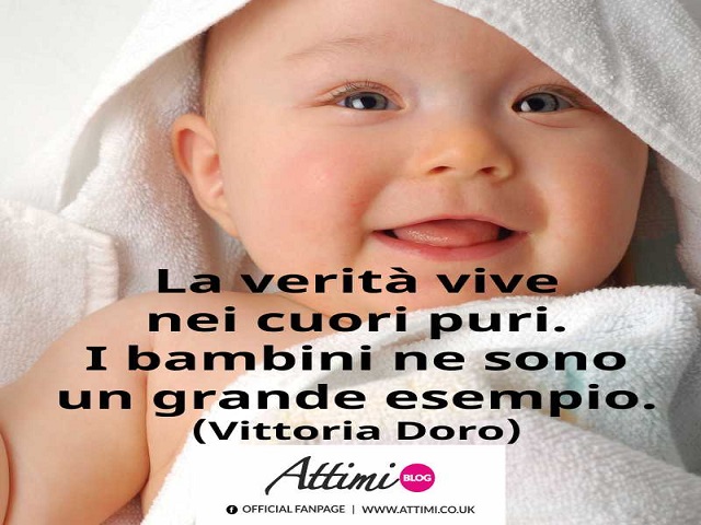 La verità vive nei cuori puri. I bambini ne sono un grande esempio. (Vittoria Doro)
