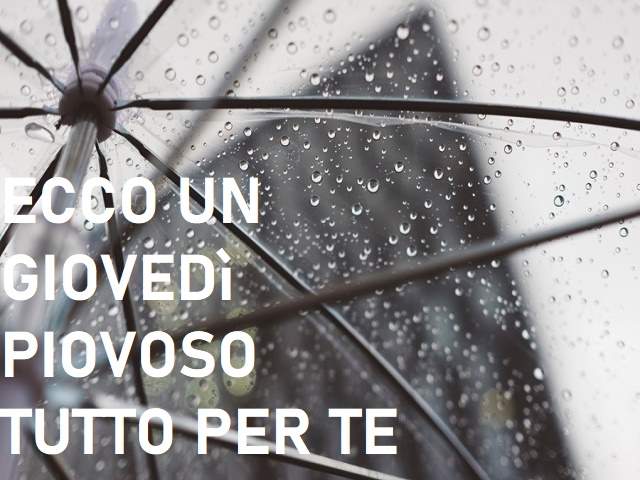 Ecco un giovedì piovoso tutto per te.
