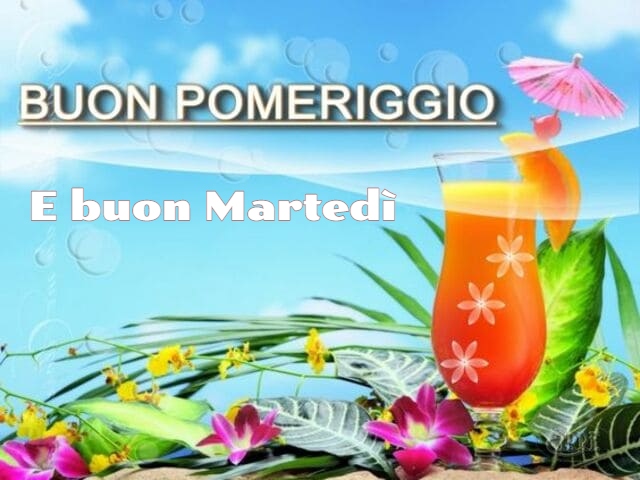 Buon pomeriggio e buon Martedì