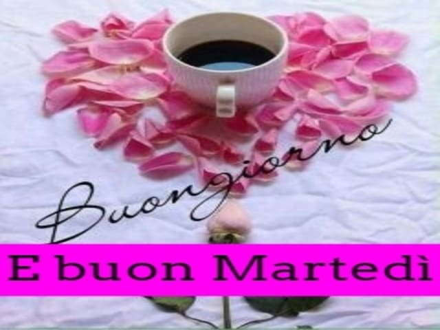 Buongiorno. Buon Martedì