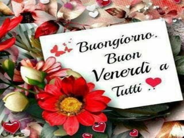 Buongiorno.Buon venerdì a tutti.