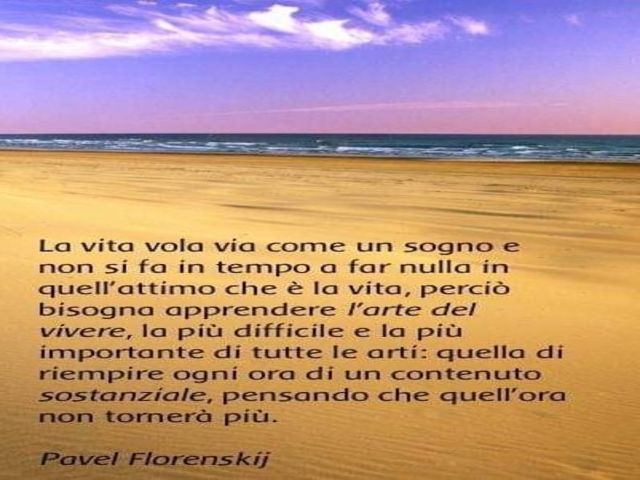 La vita vola via come un sogno e non si fa in tempo a far nulla in quell'attimo che è la vita, perciò bisogna apprendere l'arte del vive5e, la più difficile e la più importante di tutte le arti: quella di riempire ogni ora di un contenuto sostanziale, pen