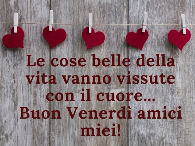 Le cose belle della vita vanno vissute con il cuore...Buon venerdì amici miei!