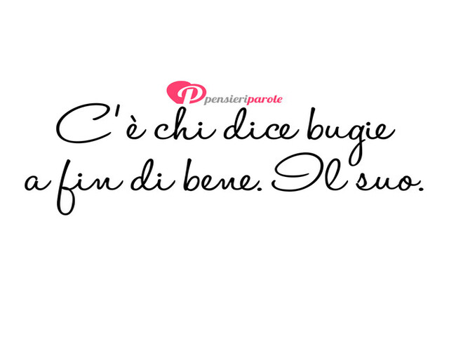 C'è chi dice bugie a fin di bene. Il suo.