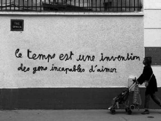 les temps est une invention des gens incapables d'aimer.(Il tempo è un'invenzione di persone incapaci di amare).