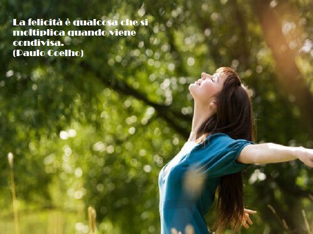 La felicità è qualcosa che si moltiplica quando viene condivisa. (Paulo Coelho)
