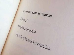Si todos vieran tu sonrisa como yo, ningún astronauta volveria a buscar las estrellas.(Se tutti vedessero il tuo sorriso come me, nessun astronauta cercherebbe mai le stelle.)