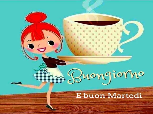 Buongiorno e buon Martedì