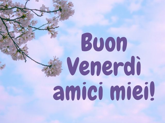 Buon venerdì amici miei!