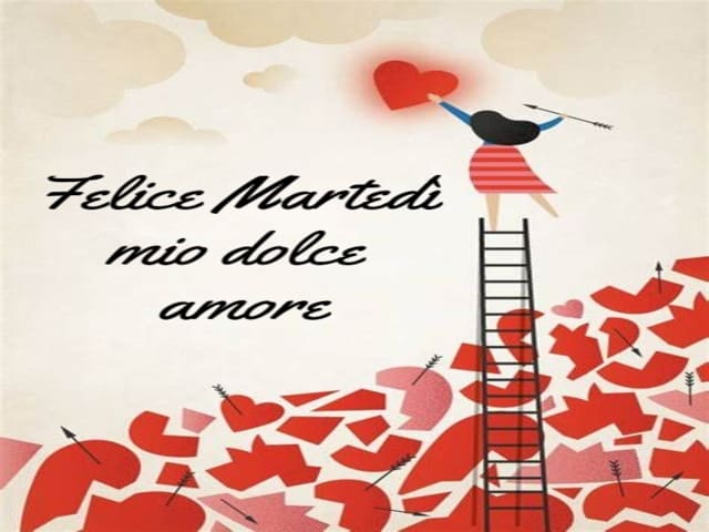 Felice Martedì mio dolce amore