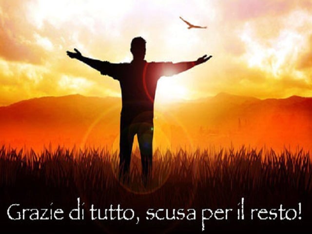 Grazie di tutto, scusa per il resto!