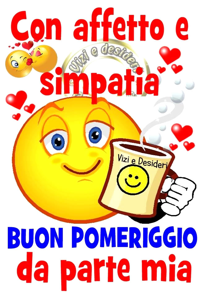 Con affetto e simpatia buon pomeriggio da parte mia