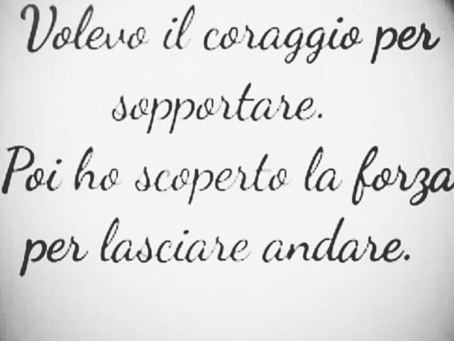 Volevo il coraggio per sopportare. Poi ho scoperto la forza per lasciare andare.