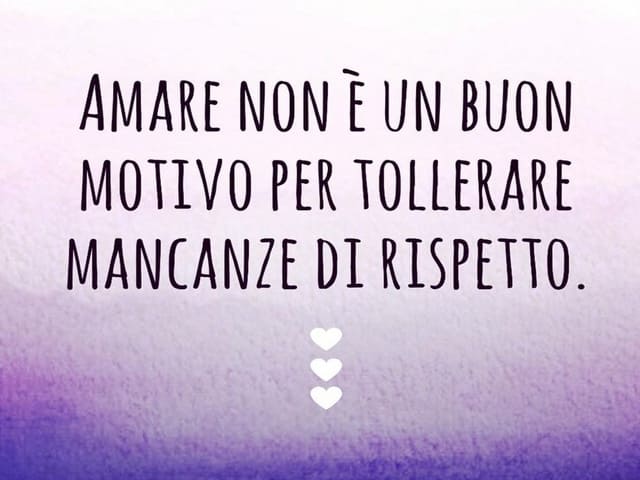 Amare non è un buon motivo per tollerare le mancanze di rispetto.