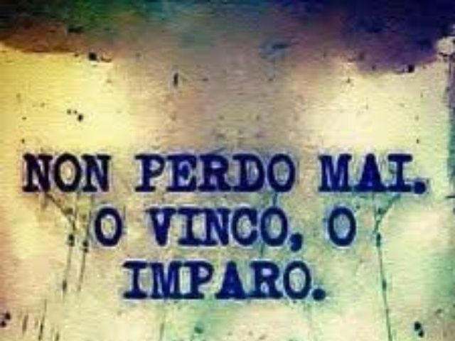 Non perdo mai. O vinco, o imparo