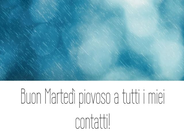 Buon Martedì piovoso a tutti i miei contatti!