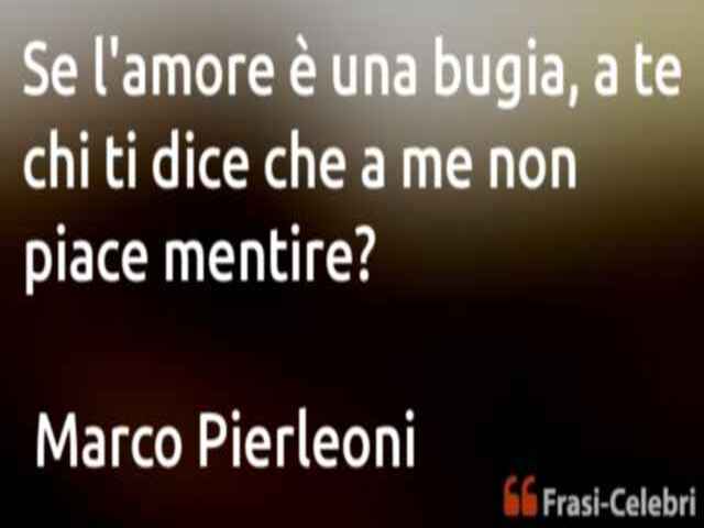 Se l'amore è una bugia, a te chi ti dice che a me non piace mentire?