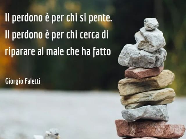 Il perdono è per chi si pente. Il perdono è per chi cerca di riparare al male che ha fatto.(Giorgio Faletti)