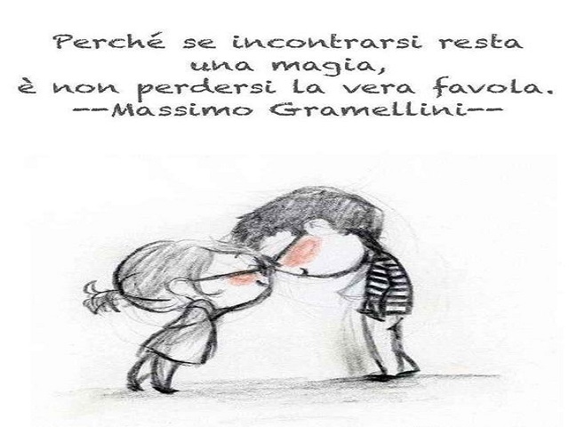 Perché se incontrarsi è una magia, è non perdersi la vera favola. (Massimo Gramellini)
