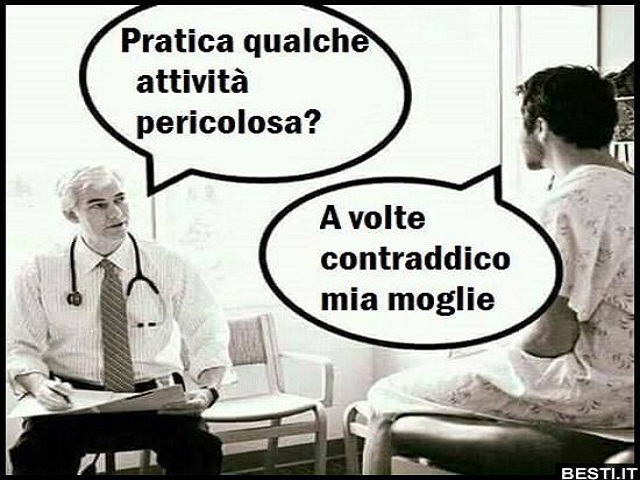 Pratica qualche attività pericolosa? A volte contraddico mia moglie.