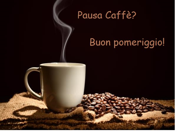 Pausa caffè? Buon pomeriggio
