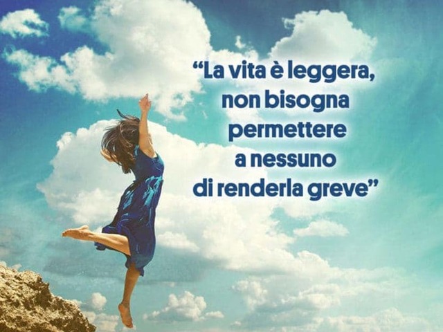 La vita è leggera non bisogna permettere a nessuno di renderla greve.