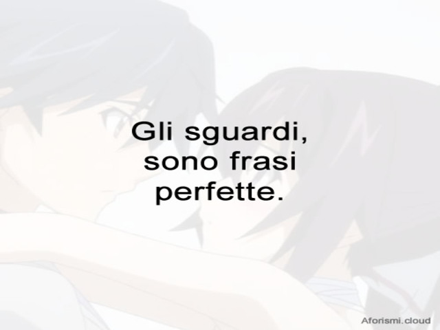 Gli sguardi, sono frasi perfette.