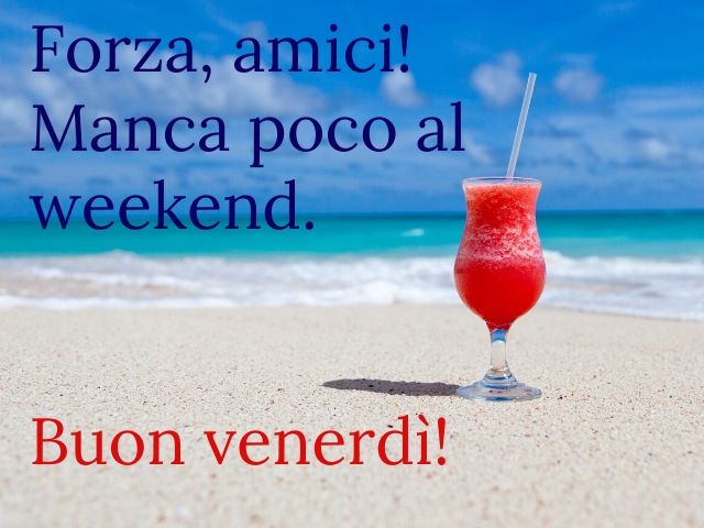 Forza amici! Manca poco al week-end.Buon venerdì!