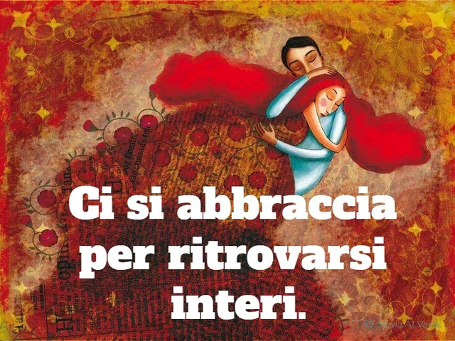 Ci si abbraccia per ritrovarsi interi.