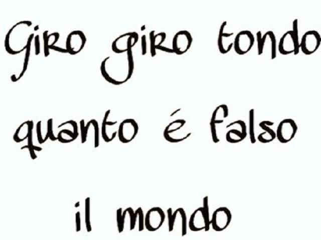 Giro giro tondo quanto è falso il mondo