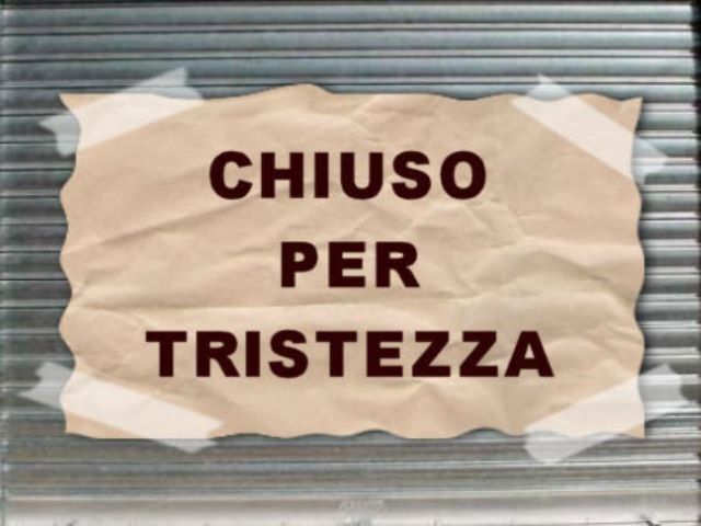 Chiuso per tristezza.