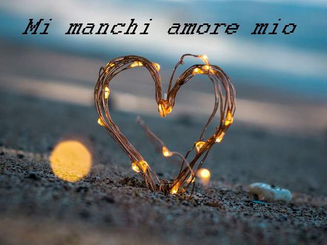 Mi manchi amore mio.