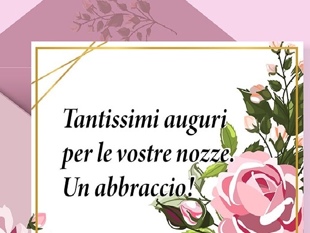 Tantissimi auguri per le vostre nozze. Un abbraccio