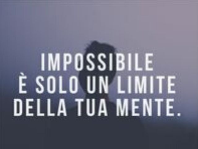Impossibile è solo un limite della tua mente