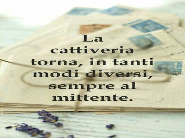 La cattiveria torna in tanti modi diversi sempre al mittente.