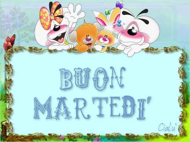 Buon Martedì.