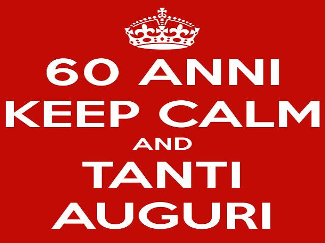 60 anni: keep calm and tanti auguri!