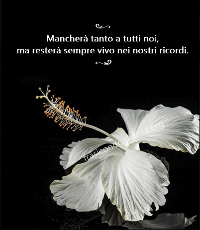 Mancherà tanto a tutti noi, ma resterà sempre vivo nei nostri ricordi.